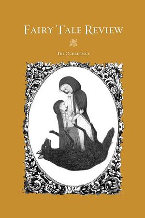 Fairy Tale Review: The Ochre Issue #12 by Kate Bernheimer