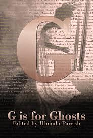 G is for Ghosts by Jonathan C. Parrish, Brittany Warman, Suzanne J. Willis, Sarah Van Goethem, Samantha L. Strong, Beth Cato, Lilah Wild, M.L.D. Curelas, Lynn Hardaker, Laura VanArendonk Baugh, Stephanie A. Cain, Jeanne Kramer-Smyth, Rhonda Parrish, Michael M. Jones, Amanda C. Davis, Joseph Halden, Sara Cleto, L.S. Johnson, Rachel M. Thompson, C.S. MacCath, Michael B. Tager, Pete Aldin, Samantha Kymmell-Harvey, Andrew Bourelle, Alexandra Seidel, Xan van Rooyen, B.D. Wilson, Roddy Fosburg