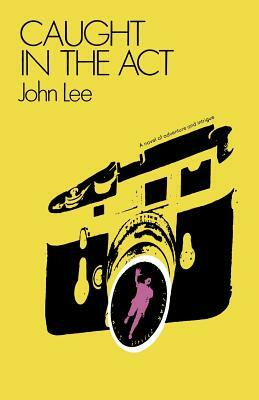 Caught in the Act: A novel of adventure and intrigue by John Lee