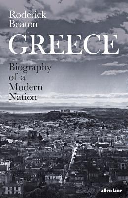 Greece: Biography of a Modern Nation by Roderick Beaton