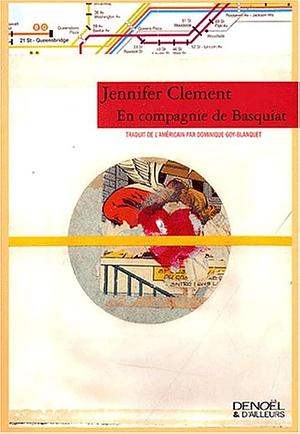 En compagnie de Basquiat roman by Jennifer Clement, Jennifer Clement