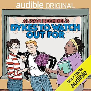 Alison Bechdel's Dykes to Watch Out For by Alison Bechdel, Madeleine George