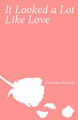 It Looked a Lot Like Love by Kristina Haynes