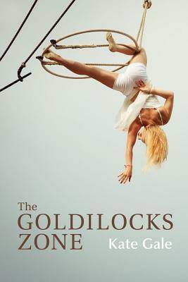 The Goldilocks Zone by Kate Gale