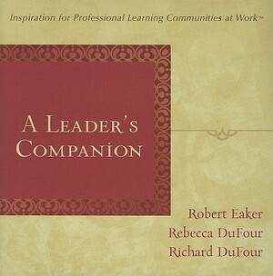 A Leader's Companion: Inspiration for Professional Learning Communities at Work by Robert Eaker, Richard Dufour