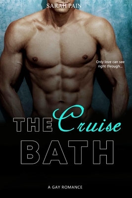 The Cruise Bath: A Gay Romance by Sarah Pain