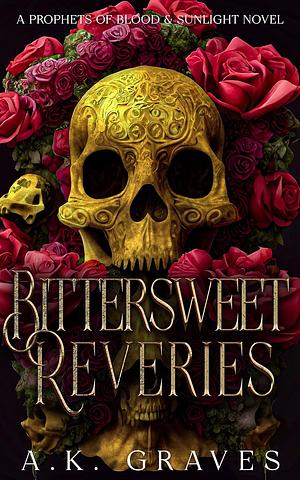 Bittersweet Reveries by A.K. Graves