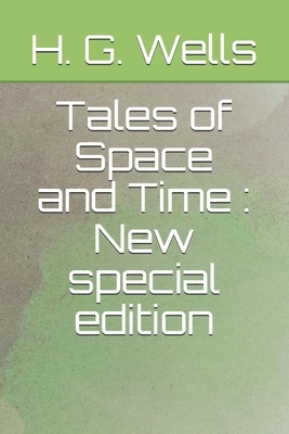 Tales of Space and Time: New special edition by H.G. Wells