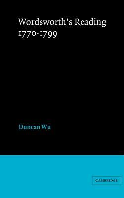 Wordsworth's Reading 1770 1799 by Wu Duncan, Duncan Wu