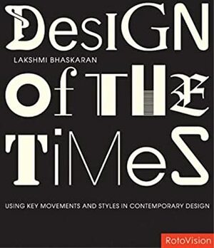 Designs of the Times: Using Key Movements and Styles for Contemporary Design by Lakshmi Bhaskaran