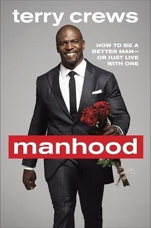 Manhood: How to Be a Better Man - or Just Live with One by Terry Crews, Terry Crews