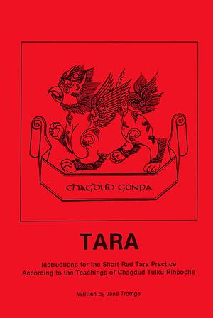 Tara - Instructions for the Short Red Tara Practice According to the of Chagdud Tulku Rinpoche by Jane Tromge