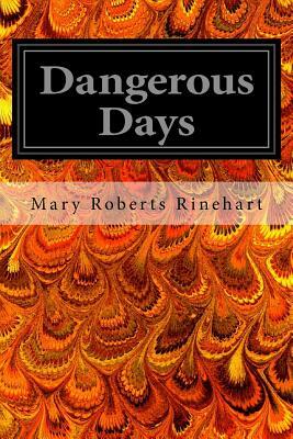 Dangerous Days by Mary Roberts Rinehart