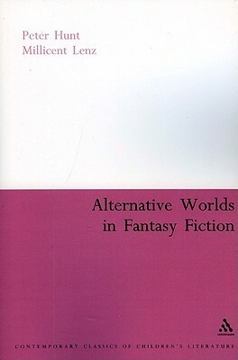 Alternative Worlds in Fantasy Fiction by Millicent Lenz, Peter Hunt