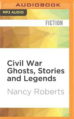 Civil War Ghosts, Stories and Legends by Nancy Roberts