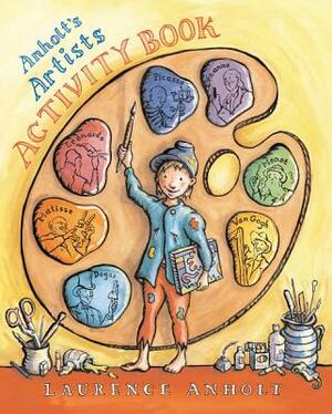 Anholt's Artists Activity Book by Laurence Anholt