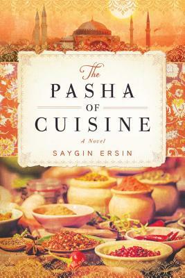 The Pasha of Cuisine by Saygin Ersin