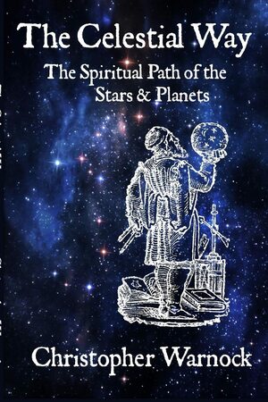 The Celestial Way: The Spiritual Path of the Stars & Planets by Christopher Warnock