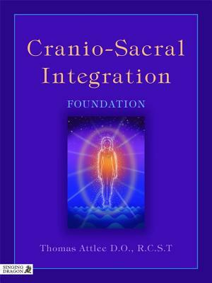 Cranio-Sacral Integration: Foundation by Thomas Attlee D. O. R. C. S. T.