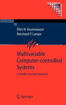 Multivariable Computer-Controlled Systems: A Transfer Function Approach by Bernhard P. Lampe, Efim N. Rosenwasser