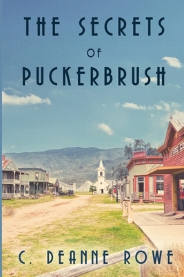 The Secrets of Puckerbrush by C. Deanne Rowe