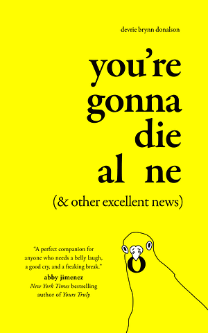 You're Gonna Die Alone (&amp; Other Excellent News) by Devrie Brynn Donalson