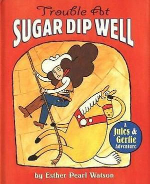 Trouble at Sugar Dip Well by Esther Watson