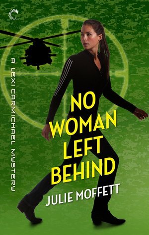 No Woman Left Behind: A Lexi Carmichael Mystery by Julie Moffett