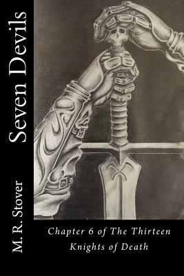 Seven Devils: Chapter 6 of The Thirteen Knights of Death by M. R. Stover