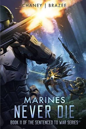 Marines Never Die by J.N. Chaney, J.N. Chaney, Jonathan P. Brazee