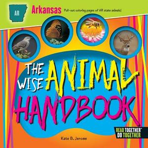 The Wise Animal Handbook Arkansas by Kate B. Jerome