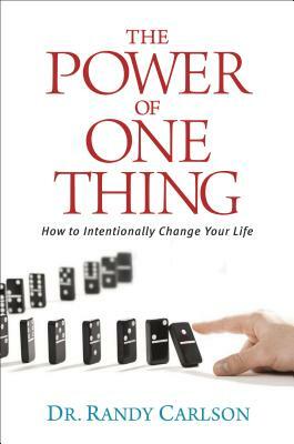 The Power of One Thing: How to Intentionally Change Your Life by Randy Carlson