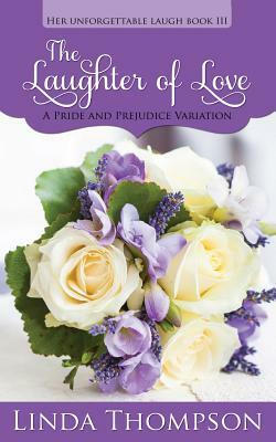 The Laughter of Love: A Pride and Prejudice Variation by A. Lady, Linda Thompson