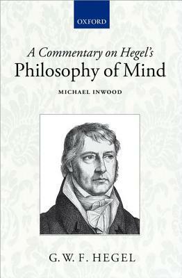A Commentary on Hegel's Philosophy of Mind by Michael Inwood