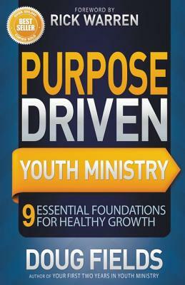 Purpose Driven Youth Ministry: 9 Essential Foundations for Healthy Growth by Doug Fields