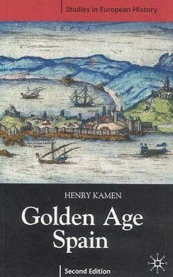 Golden Age Spain by Henry Kamen