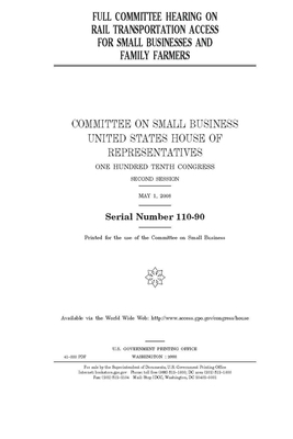 Full committee hearing on rail transportation access for small businesses and family farmers by United S. Congress, United States House of Representatives, House Committee on Small Busine (house)