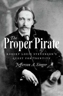 The Proper Pirate: Robert Louis Stevenson's Quest for Identity by Jefferson A. Singer
