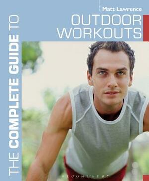 The Complete Guide to Outdoor Workouts by Matt Lawrence