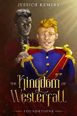 The Kingdom of Westerfall: Foundations by Jessica Kemery