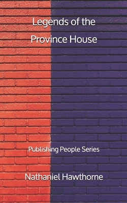 Legends of the Province House - Publishing People Series by Nathaniel Hawthorne