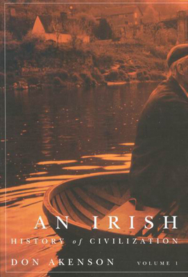 An Irish History of Civilization, Vol. 1 by Donald Harman Akenson