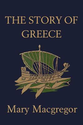 The Story of Greece (Yesterday's Classics) by Mary MacGregor