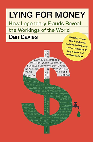 Lying for Money: How Legendary Frauds Reveal the Workings of the World by Dan Davies