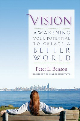 Vision: Awakening Your Potential to Create a Better World by Peter Benson