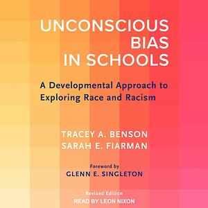 Unconscious Bias in Schools: A Developmental Approach to Exploring Race and Racism by Tracey A. Benson