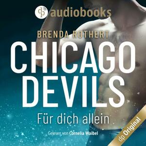 Chicago Devils - Für dich allein by Brenda Rothert