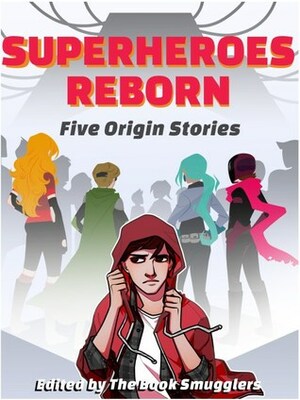 Superheroes Reborn: Five Origin Stories by Ana Grilo, John Chu, E. Catherine Tobler, Thea James, Meredith Debonnaire, Tansy Rayner Roberts, Jessica Lack