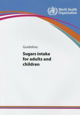 Guideline, Sugars Intake for Adults and Children by World Health Organization