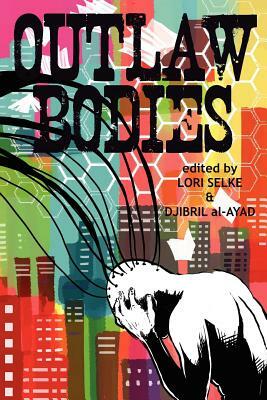Outlaw Bodies by Lori Selke, Djibril Al-Ayad